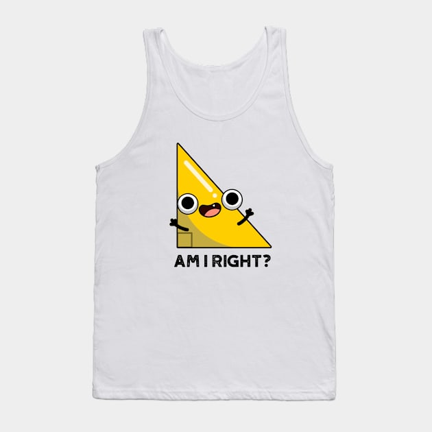 Am I Right Cute Right Angle Pun Tank Top by punnybone